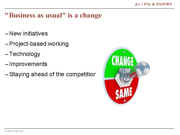 "Business as usual" is a change – New initiatives – Project-based working – Technology