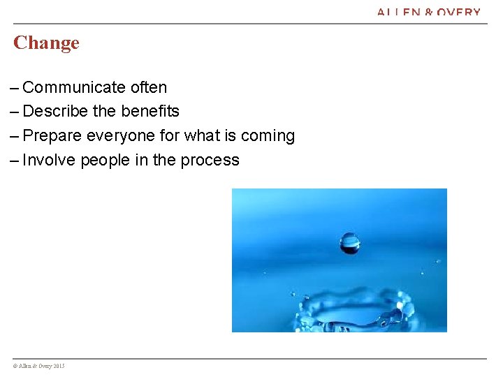 Change – Communicate often – Describe the benefits – Prepare everyone for what is