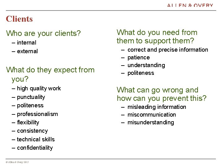 Clients Who are your clients? – internal – external What do they expect from