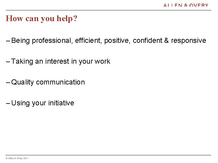 How can you help? – Being professional, efficient, positive, confident & responsive – Taking