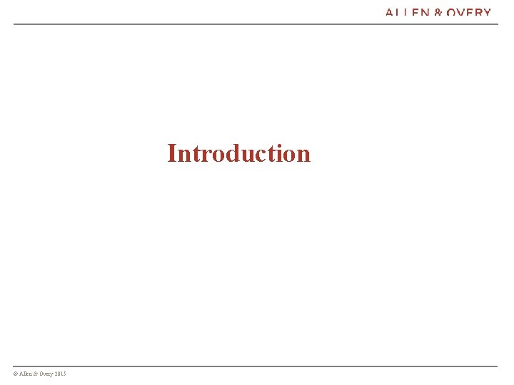 Introduction © Allen & Overy 2015 