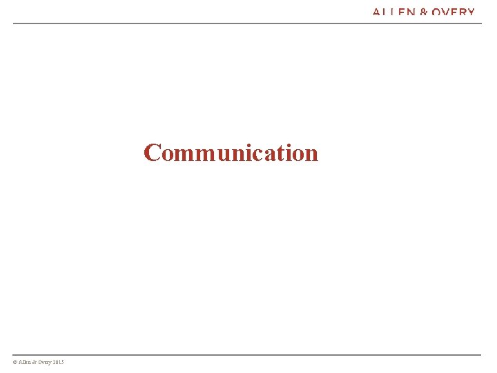 Communication © Allen & Overy 2015 