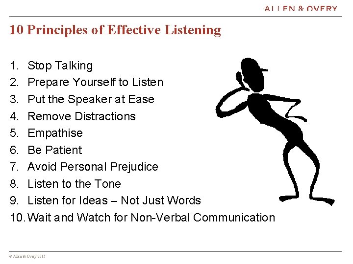 10 Principles of Effective Listening 1. Stop Talking 2. Prepare Yourself to Listen 3.