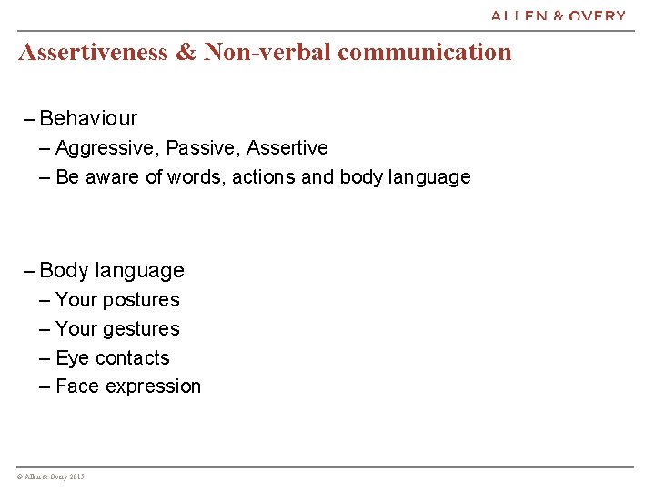 Assertiveness & Non-verbal communication – Behaviour – Aggressive, Passive, Assertive – Be aware of