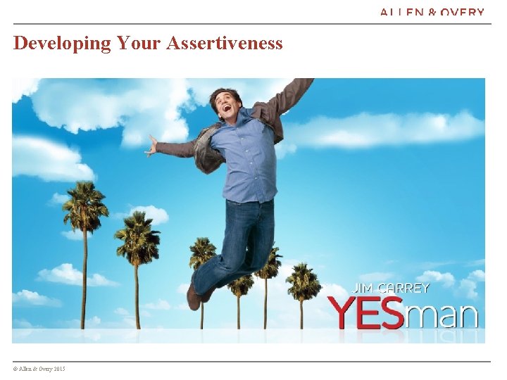 Developing Your Assertiveness – Value yourself and your rights – Identify your needs and