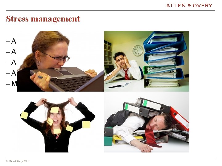 Stress management – Avoid unnecessary stress – Alter the situation – Adapt to the