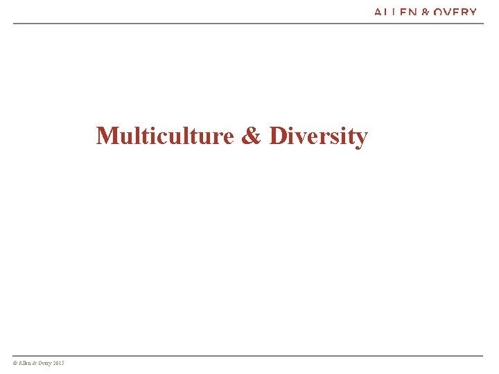 Multiculture & Diversity © Allen & Overy 2015 