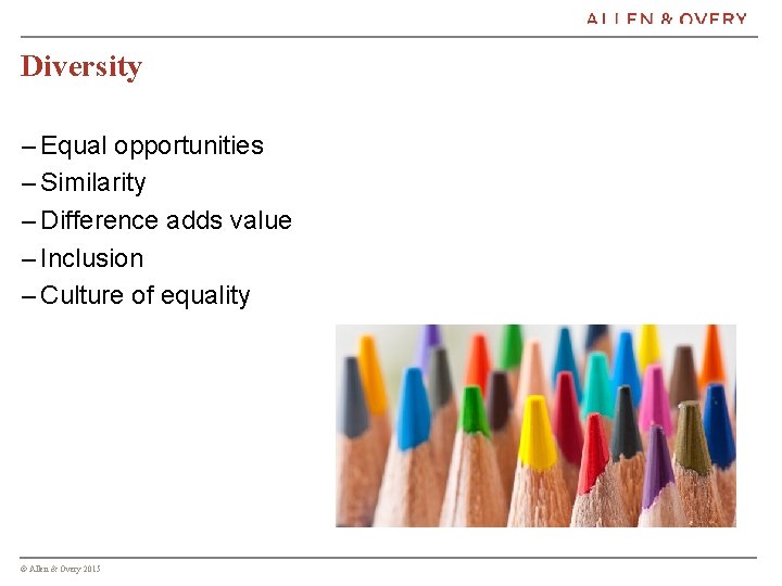 Diversity – Equal opportunities – Similarity – Difference adds value – Inclusion – Culture
