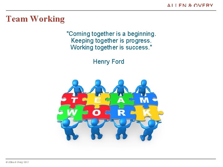 Team Working "Coming together is a beginning. Keeping together is progress. Working together is