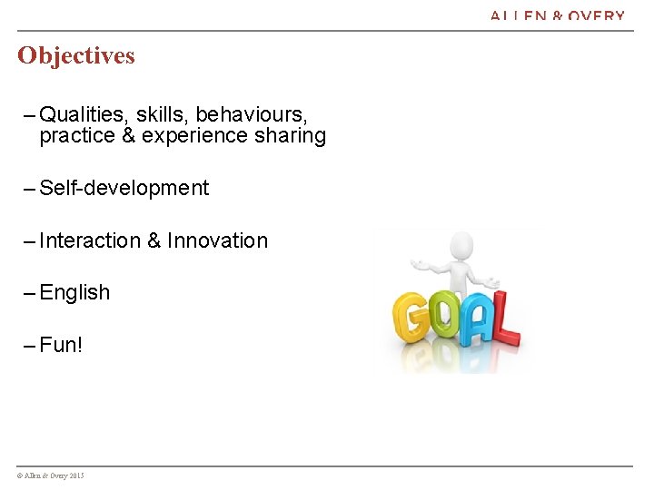 Objectives – Qualities, skills, behaviours, practice & experience sharing – Self-development – Interaction &