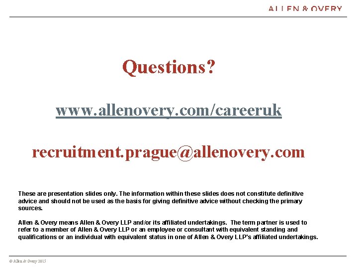 Questions? www. allenovery. com/careeruk recruitment. prague@allenovery. com These are presentation slides only. The information