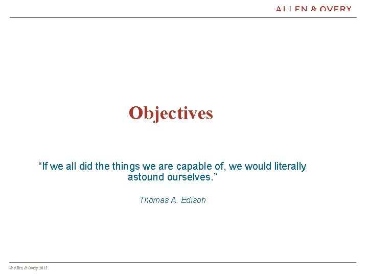 Objectives “If we all did the things we are capable of, we would literally