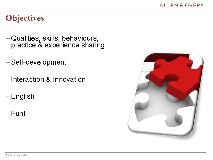 Objectives – Qualities, skills, behaviours, practice & experience sharing – Self-development – Interaction &