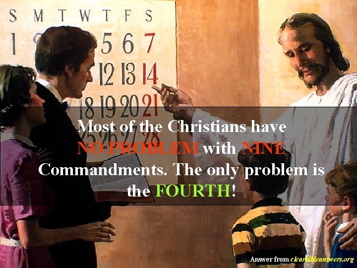 Most of the Christians have NO PROBLEM with NINE Commandments. The only problem is