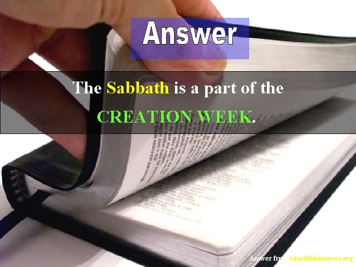 The Sabbath is a part of the CREATION WEEK. Answer from clearbibleanswers. org 