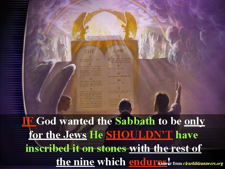 IF God wanted the Sabbath to be only for the Jews He SHOULDN’T have