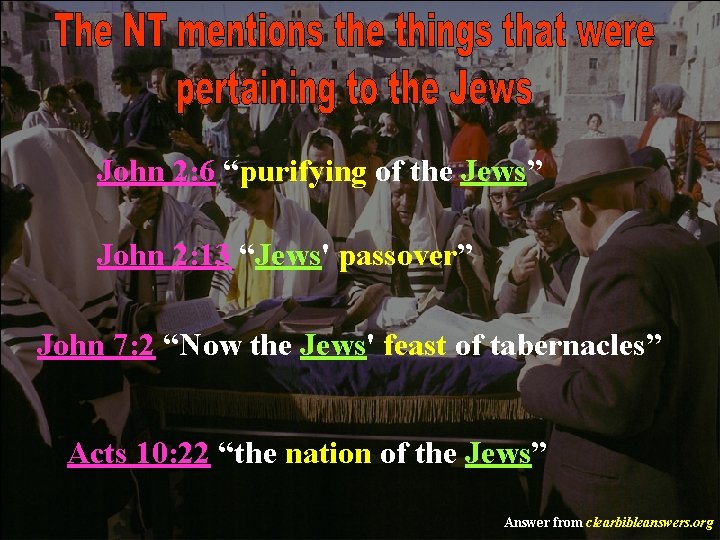 John 2: 6 “purifying of the Jews” John 2: 13 “Jews' passover” John 7: