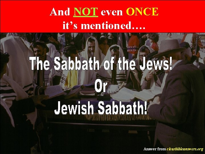 And NOT even ONCE it’s mentioned…. Answer from clearbibleanswers. org 