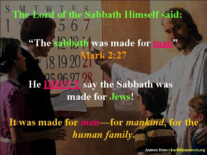 The Lord of the Sabbath Himself said: “The sabbath was made for man” Mark
