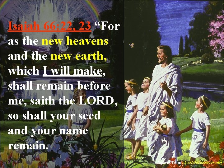 Isaiah 66: 22, 23 “For as the new heavens and the new earth, which