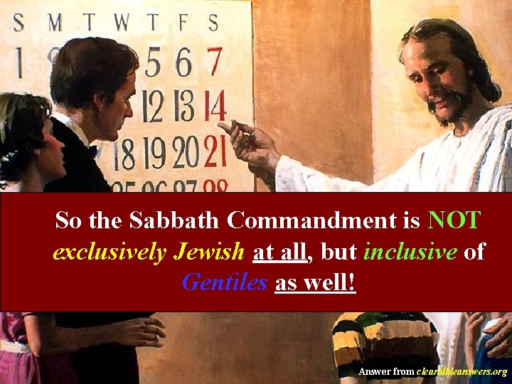 So the Sabbath Commandment is NOT exclusively Jewish at all, but inclusive of Gentiles