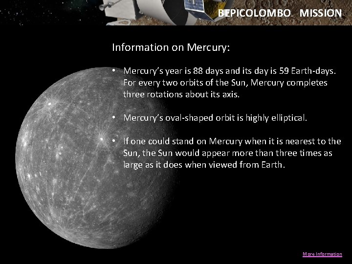 BEPICOLOMBO MISSION Information on Mercury: • Mercury’s year is 88 days and its day