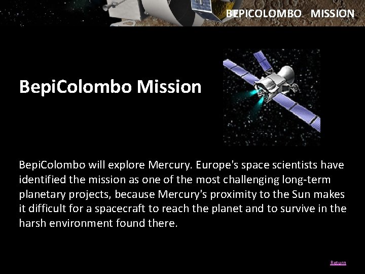 BEPICOLOMBO MISSION Bepi. Colombo Mission Bepi. Colombo will explore Mercury. Europe's space scientists have