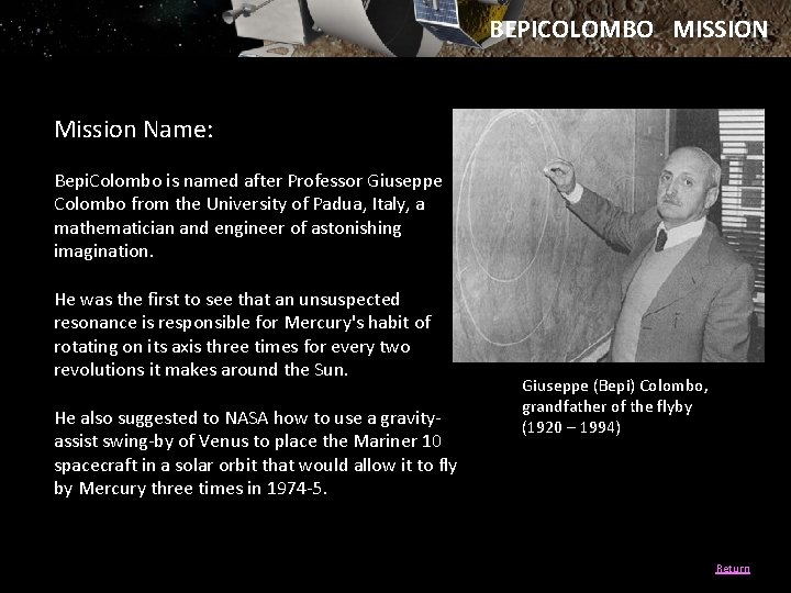 BEPICOLOMBO MISSION Mission Name: Bepi. Colombo is named after Professor Giuseppe Colombo from the