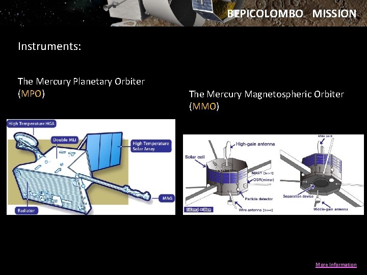 BEPICOLOMBO MISSION Instruments: The Mercury Planetary Orbiter (MPO) The Mercury Magnetospheric Orbiter (MMO) More