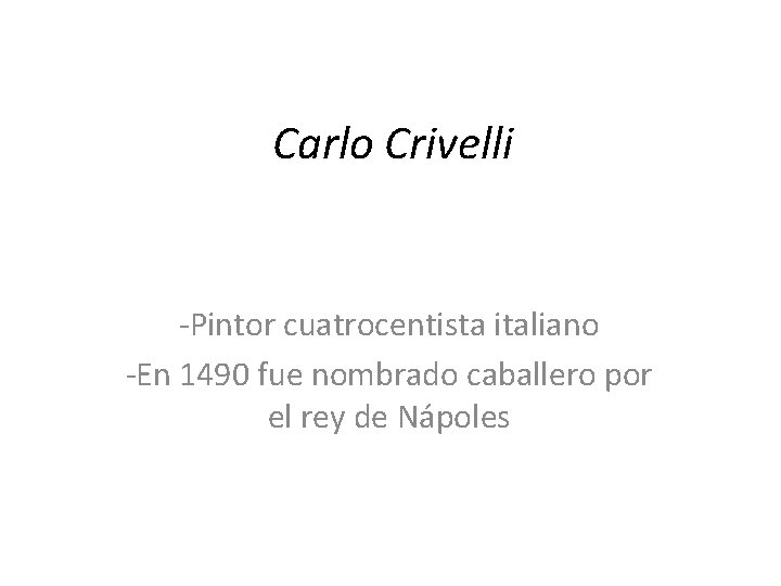 Carlo Crivelli -Pintor cuatrocentista italiano -En 1490 fue nombrado caballero por el rey de