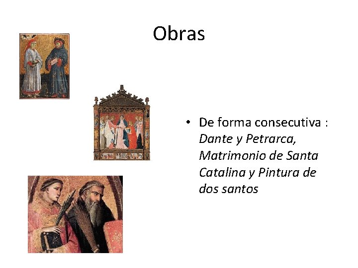 Obras • De forma consecutiva : Dante y Petrarca, Matrimonio de Santa Catalina y
