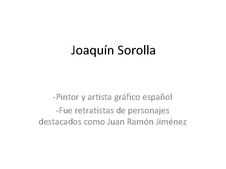 Joaquín Sorolla -Pintor y artista gráfico español -Fue retratistas de personajes destacados como Juan