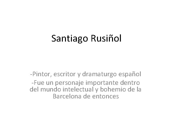 Santiago Rusiñol -Pintor, escritor y dramaturgo español -Fue un personaje importante dentro del mundo