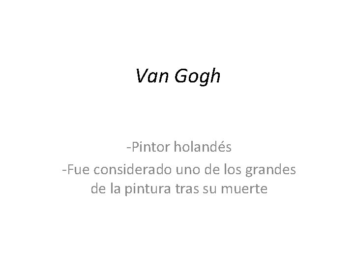 Van Gogh -Pintor holandés -Fue considerado uno de los grandes de la pintura tras