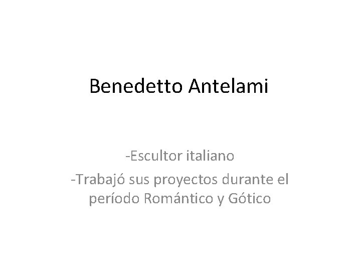 Benedetto Antelami -Escultor italiano -Trabajó sus proyectos durante el período Romántico y Gótico 