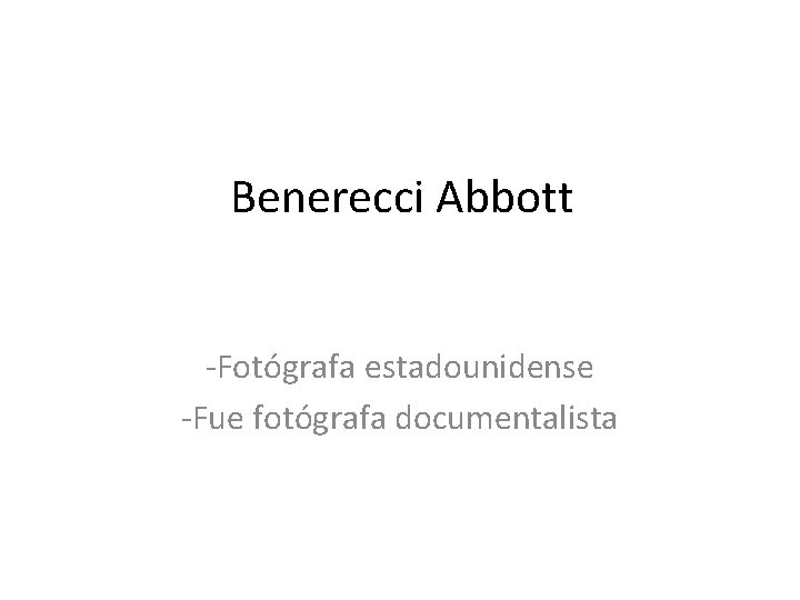 Benerecci Abbott -Fotógrafa estadounidense -Fue fotógrafa documentalista 