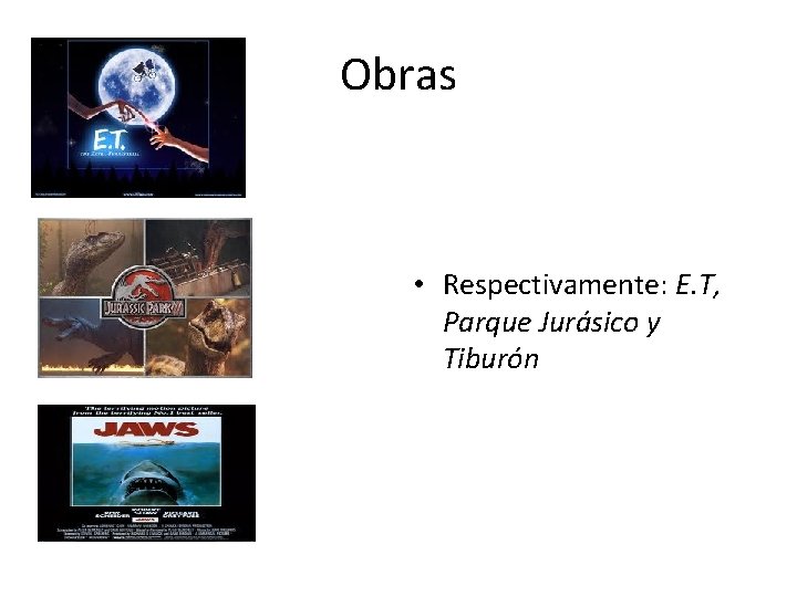 Obras • Respectivamente: E. T, Parque Jurásico y Tiburón 