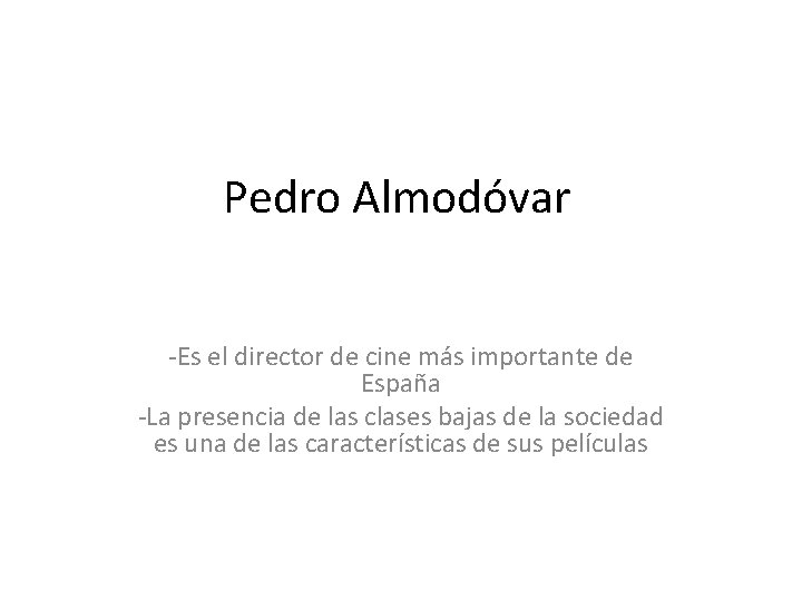 Pedro Almodóvar -Es el director de cine más importante de España -La presencia de