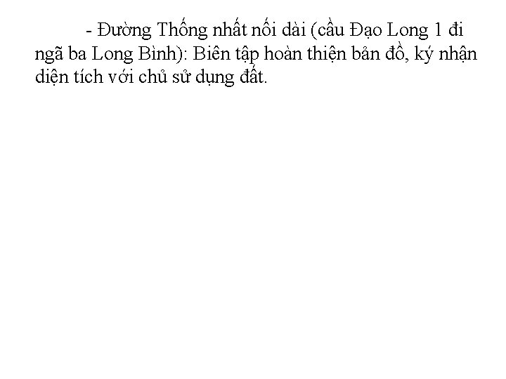 - Đường Thống nhất nối dài (cầu Đạo Long 1 đi ngã ba Long