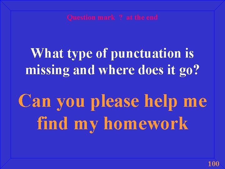 Question mark ? at the end What type of punctuation is missing and where