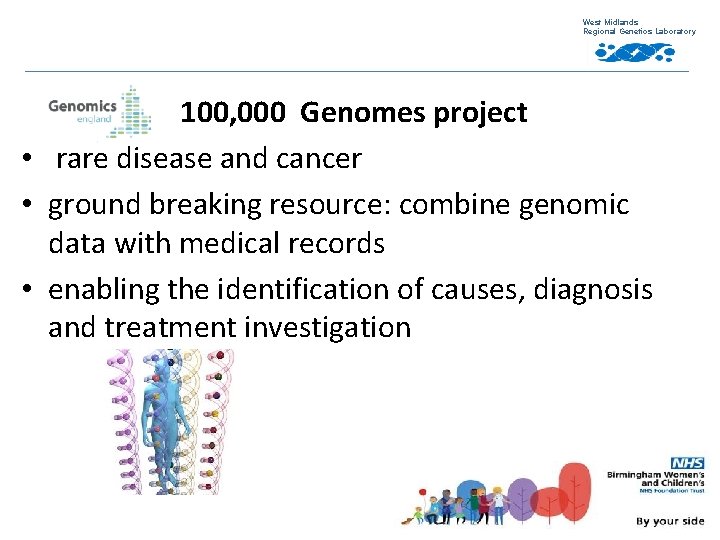 West Midlands Regional Genetics Laboratory 100, 000 Genomes project • rare disease and cancer