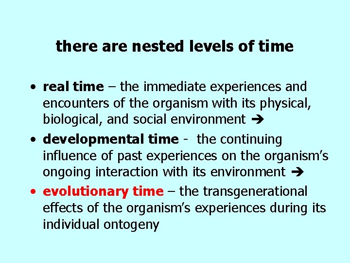 there are nested levels of time • real time – the immediate experiences and