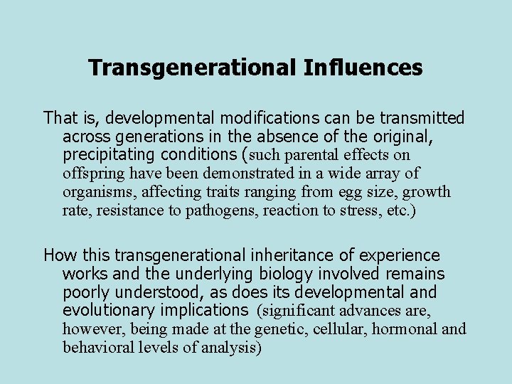 Transgenerational Influences That is, developmental modifications can be transmitted across generations in the absence