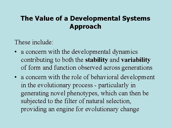 The Value of a Developmental Systems Approach These include: • a concern with the