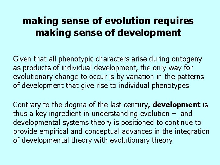 making sense of evolution requires making sense of development Given that all phenotypic characters
