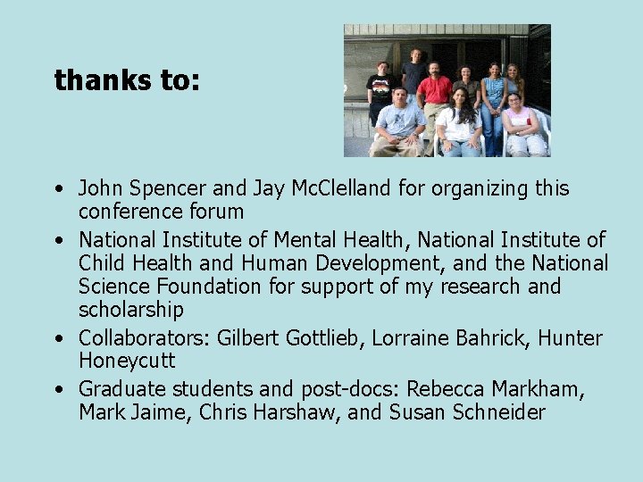 thanks to: • John Spencer and Jay Mc. Clelland for organizing this conference forum