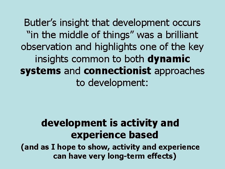 Butler’s insight that development occurs “in the middle of things” was a brilliant observation