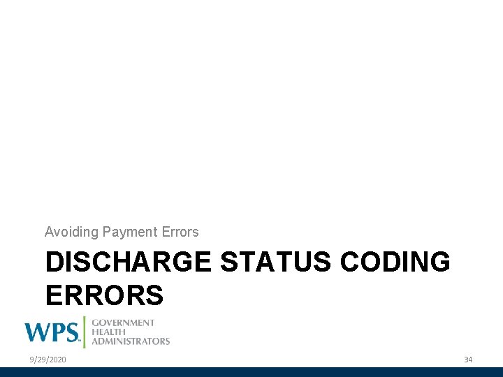 Avoiding Payment Errors DISCHARGE STATUS CODING ERRORS 9/29/2020 34 