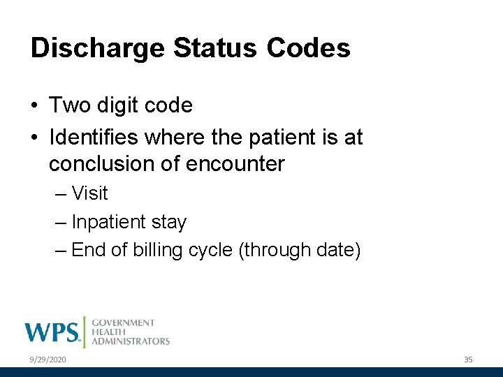 Discharge Status Codes • Two digit code • Identifies where the patient is at