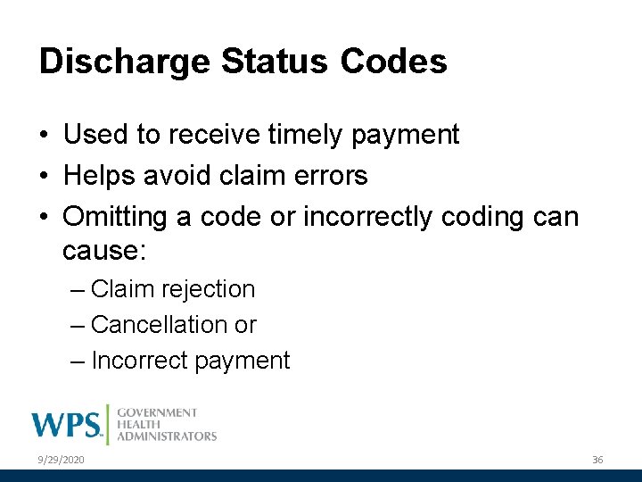 Discharge Status Codes • Used to receive timely payment • Helps avoid claim errors